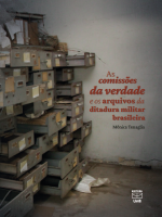 COMISSÕES DA VERDADE E OS ARQUIVOS DA DITADURA MILITAR BRASILEIRA, AS