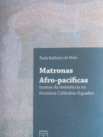 MATRONAS AFRO-PACÍFICAS TRAMAS DA RESISTÊNCIA NA FRONTEIRA COLÔMBIA-EQUADOR
