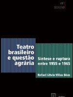 TEATRO BRASILEIRO E QUESTÃO AGRÁRIA SÍNTESE E RUPTURA ENTRE 1955 E 1965